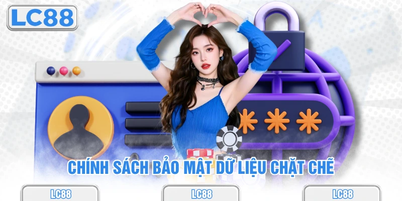 Chính sách bảo mật dữ liệu chặt chẽ