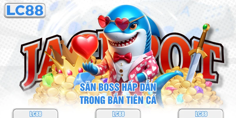 Săn boss hấp dẫn trong bắn tiên cá