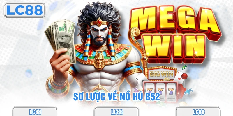 Sơ lược về nổ hũ b52