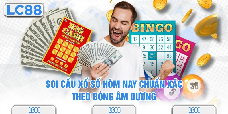Soi cầu xổ số hôm nay chuẩn xác theo bóng âm dương