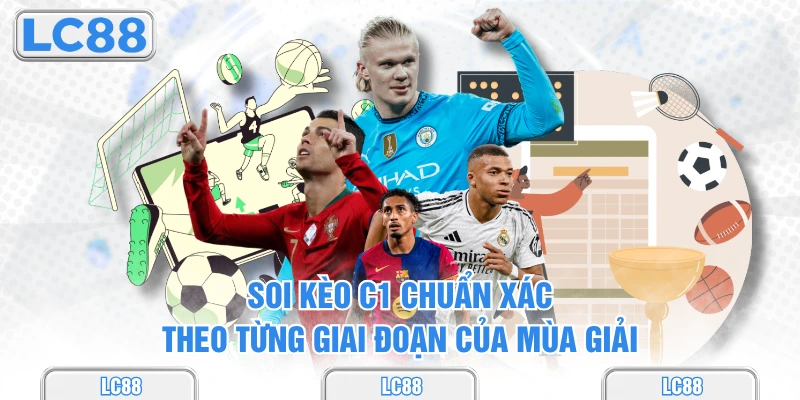 Soi kèo C1 chuẩn xác theo từng giai đoạn của mùa giải