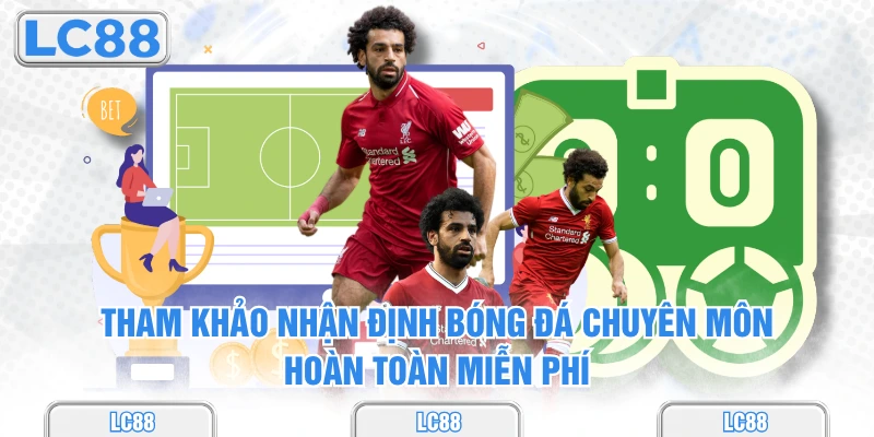 Tham khảo nhận định bóng đá chuyên môn hoàn toàn miễn phí