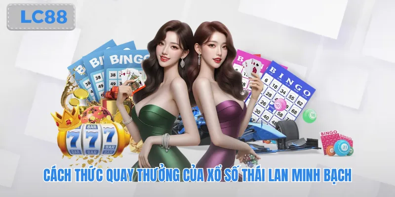 Cách thức quay thưởng của xổ số Thái Lan minh bạch