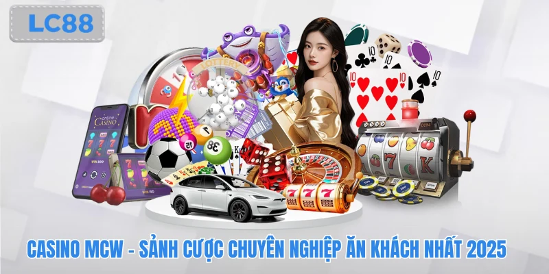 Casino MCW - Sảnh Cược Chuyên Nghiệp Ăn Khách Nhất 2025