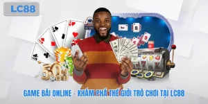 Game Bài Online - Khám Phá Thế Giới Trò Chơi Tại Lc88
