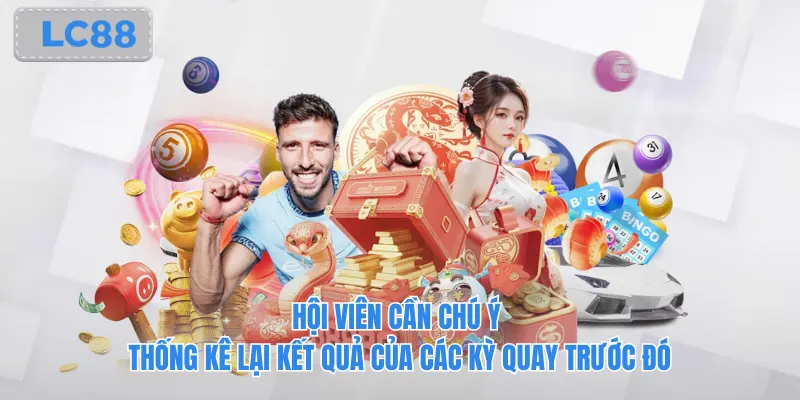 Hội viên cần chú ý thống kê lại kết quả của các kỳ quay trước đó