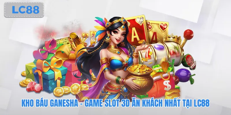 Kho Báu Ganesha - Game Slot 3D Ăn Khách Nhất Tại Lc88