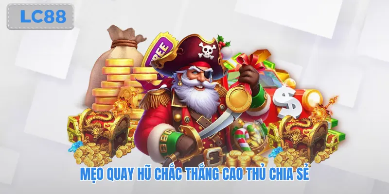 Mẹo quay hũ chắc thắng cao thủ chia sẻ